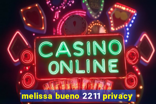 melissa bueno 2211 privacy